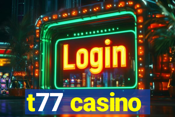 t77 casino